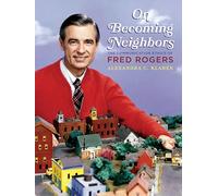 On Becoming Neighbors: The Communication Ethics of Fred Rogers