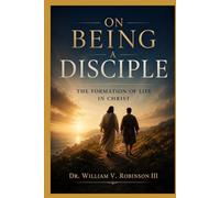 ON BEING A DISCIPLE: The Formation of Life in Christ