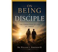 ON BEING A DISCIPLE: The Formation of Life in Christ