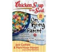 On Being a Parent: Inspirational, Humorous, and Heartwarming Stories about Parenthood Canfield, Jack, Mark, Hansen, Mark Victor, Newmark, Amy (Auteur)