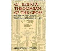 On Being a Theologian of the Cross Gerhard O. Forde, Martin Disputatio Heidelbergae Habita Luther (Auteur)