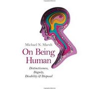 On Being Human: Distinctiveness, Dignity, Disability & Disposal - [Livre en VO] Michael N Marsh (Auteur)