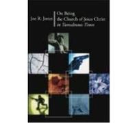 On Being the Church of Jesus Christ in Tumultuous Times Jones, Joe R. (Auteur)