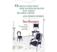 On Being Told That Her Second Husband Has Taken His First Lover and Other Stories by Tess Slesinger Tess Slesinger (Auteur)