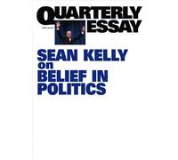 On belief in politics Quarterly Essay 100 - Sean Kelly - Quarterly Essay - ebook (ePub) - Livre