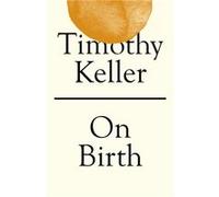 On Birth by Timothy Keller Timothy Keller (Auteur)
