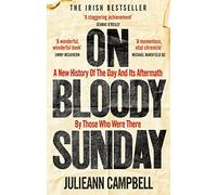 On Bloody Sunday: A New History Of The Day And Its Aftermath - By The People Who Were There
