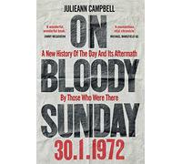 On Bloody Sunday: A New History of the Day and Its Aftermath - by Those Who Were There