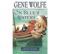On Blue's Waters, The Book of the Short Sun, Vol 1 Gene Wolfe (Auteur)