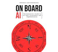 On Board AI: The Executive's Guide to AI, Risk, Governance, and Implementation