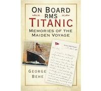 On Board Rms Titanic George Behe, (Auteur)