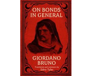 On Bonds in General. Giordano Bruno: Translation and comments by Edric Tyler