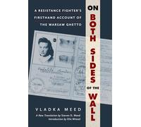 On Both Sides of the Wall: A Resistance Fighter's Firsthand Account of the Warsaw Ghetto