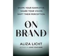 On Brand: Shape Your Narrative. Share Your Vision. Shift Their Perception.