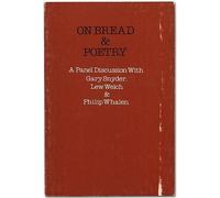On Bread and Poetry: A Panel Discussion Between Gary Snyder, Lew Welch and Philip Whalen