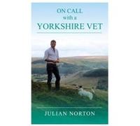 On Call with a Yorkshire Vet - [Livre en VO] Julian Norton (Auteur)