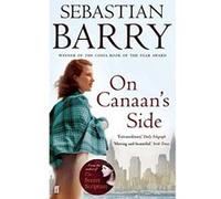 On Canaan's Side Sebastian Barry Sebastian Barry (Auteur)