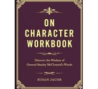 On Character Workbook: Discover the Wisdom of General Stanley Mcchrystal's Words