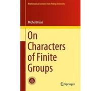 On Characters of Finite Groups (Mathematical Lectures from Peking University) - [Livre en VO] Michel Brouã© (Auteur)
