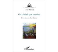 On choisit pas sa mère Souvenirs sur Albert Camus - Louis Bénisti - L'harmattan - broché - Récit