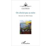 On choisit pas sa mère Souvenirs sur Albert Camus - Louis Bénisti - L'harmattan - broché - Récit