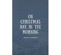 On Christmas Day in the Morning: A Christmas Story