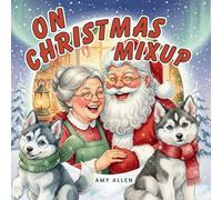 On Christmas Mixup: A Cozy Christmas Story About Friendship, Laughter, and the Joy of Giving