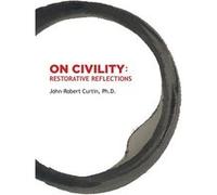 ON CIVILITY Restorative Reflections Where has all the civility gone A collection of poetry that takes us on a treasure hunt to restore the concept of civi JohnRobert CurtinJohnRobert Curtin (Auteur)