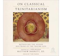 On Classical Trinitarism : Retrieving the Nicene Doctrine of the Triune God