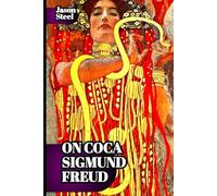 On Coca by Freud: A Scientific Study of Mind and Brain: Clinical Notes on Addiction, Psychology, and the Origins of Psychoanalysis.