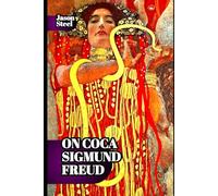 On Coca by Freud: A Scientific Study of Mind and Brain: Clinical Notes on Addiction, Psychology, and the Origins of Psychoanalysis.