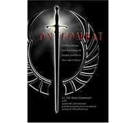 On Combat: The Psychology and Physiology of Deadly Conflict in War and in Peace