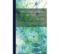 On Concussion Of The Spine: Nervous Shock And Other Obscure Injuries To The Nervous System In Their Clinical And Medico-Legal Aspects
