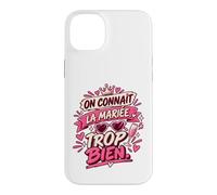 on Connaît La Mariée Trop Bien EVJF Copines Coque pour iPhone 14 Plus