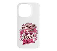 on Connaît La Mariée Trop Bien EVJF Copines Coque pour iPhone 14 Pro