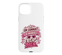 on Connaît La Mariée Trop Bien EVJF Copines Coque pour iPhone 15 Plus