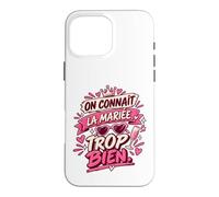 on Connaît La Mariée Trop Bien EVJF Copines Coque pour iPhone 16 Pro Max