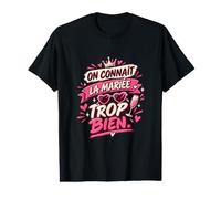 on Connaît La Mariée Trop Bien EVJF Copines T-Shirt Graphique avec Valeur