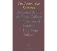 On Convulsive Seizures: Delivered Before the Royal College of Physicians of London