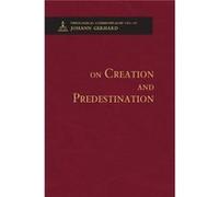On Creation and Predestination Theological Commonplaces by Johann Gerhard Hardcover Book Johann Gerhard (Auteur)