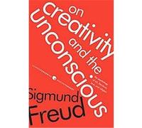 On Creativity and the Unconscious: The Psychology of Art, Literature, Love, and Religion