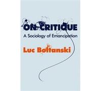 On Critique by Boltanski & Luc Ecole des hautes etudes en sciences sociales & Paris Boltanski Luc Ecole des hautes etudes en sciences sociales Paris (Auteur)