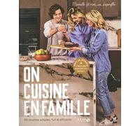 On cuisine en famille - 80 recettes simples, fun & efficaces