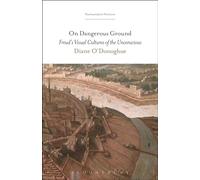 On Dangerous Ground: Freud’s Visual Cultures of the Unconscious