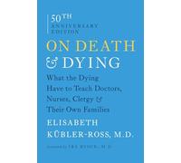 On Death and Dying: What the Dying Have to Teach Doctors, Nurses, Clergy and Their Own Families