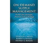 On-Demand Supply Management: World-Class Strategies, Practices And Technology