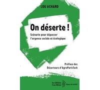 On déserte !: Scénario pour dépasser l'urgence sociale et écologique