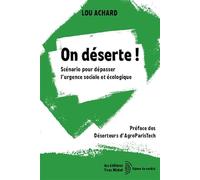 On déserte !: Scénario pour dépasser l'urgence sociale et écologique