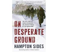 On Desperate Ground: The Epic Story of Chosin Reservoir--the Greatest Battle of the Korean War