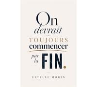 On devrait toujours commencer par la fin